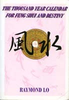Raymond Lo. The Thousand Year Calendar For Feng Shui and Destiny